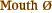 Mouth