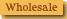Wholesale